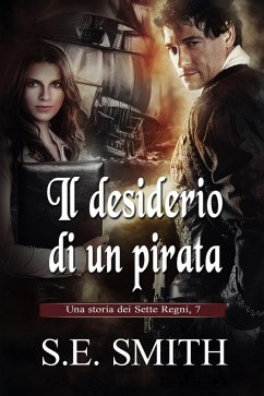 Il desiderio di un pirata (I Sette Regni, #7) (eBook, ePUB) - Smith, S. E.
