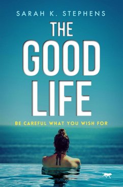 The Good Life (eBook, ePUB) - Stephens, Sarah K.