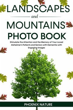 Landscapes and Mountains Photo Book: Stimulate the Attention and the Memory of Your Loved Alzheimer's Patients and Seniors with Dementia with Engaging Images (eBook, ePUB) - Nature, Phoenix