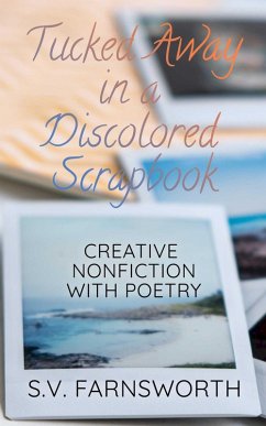 Tucked Away in a Discolored Scrapbook: Creative Nonfiction with Poetry (eBook, ePUB) - S., V. Farnsworth