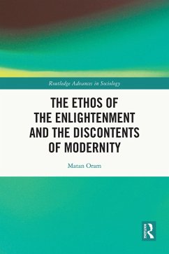 The Ethos of the Enlightenment and the Discontents of Modernity (eBook, PDF) - Oram, Matan