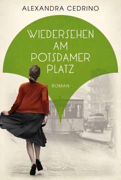 Wiedersehen am Potsdamer Platz / Die Galeristinnen-Saga Bd.3 - Cedrino, Alexandra