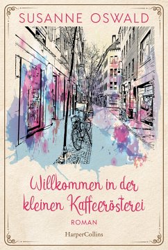 Willkommen in der kleinen Kaffeerösterei / Die Kaffeedynastie Bd.1 - Oswald, Susanne