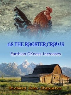 As the Rooster Crows Earthian OKness Increases (eBook, ePUB) - Stapleton, Richard John