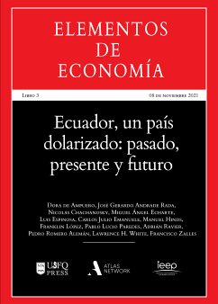 Ecuador, un país dolarizado: pasado, presente y futuro (eBook, ePUB) - de Ampuero, Dora; Chachanosky, Nicolás; Echarte, Miguel Ángel; Espinosa, Luis; Emanuele, Carlos Julio; Hinds, Manuel; López, Franklin; Paredes, Pablo Lucio; Ravier, Adrián; Alemán, Pedro Romero; White, Lawrence H.; Zalles, Francisco