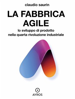 La fabbrica agile. Lo sviluppo di prodotto nella quarta rivoluzione industriale (eBook, ePUB) - Saurin, Claudio