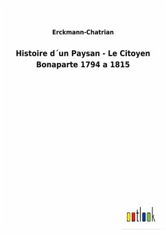 Histoire d´un Paysan - Le Citoyen Bonaparte 1794 a 1815 - Erckmann-Chatrian