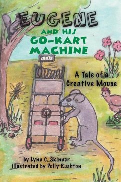 Eugene and His Go-Kart Machine: A tale of a Creative Mouse - Skinner, Lynn C.