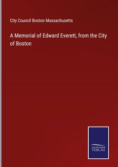 A Memorial of Edward Everett, from the City of Boston - City Council Boston Massachusetts