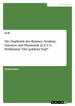Die Duplizität des Raumes. Struktur, Grenzen und Phantastik in E. T. A. Hoffmanns &quote;Der goldene Topf&quote;