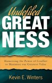 Undefiled Greatness: Harnessing the Power of Conflict to Maximize our Greatest Value