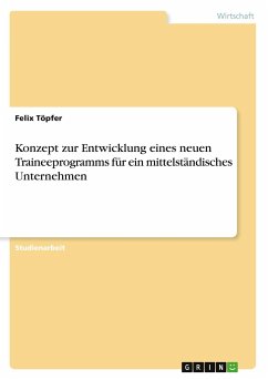 Konzept zur Entwicklung eines neuen Traineeprogramms für ein mittelständisches Unternehmen - Töpfer, Felix