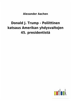 Donald J. Trump - Poliittinen katsaus Amerikan yhdysvaltojen 45. presidentistä