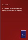 A Treatise on Drill and Manoeuvres of Cavalry combined with Horse Artillery