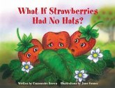 What If Strawberries Had No Hats?: A "Feel Better" Book for Children (and Adults) to Understand and Deal with Cancer.