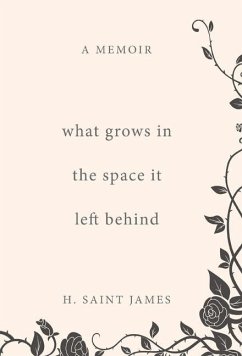 What Grows in the Space It Left Behind - Saint James, H.