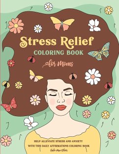 Stress Relief Coloring Book for Moms: Help Alleviate Stress and Anxiety With This Daily Affirmations Coloring Book - Oliver, Halie Mae