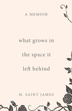 What Grows in the Space It Left Behind - Saint James, H.