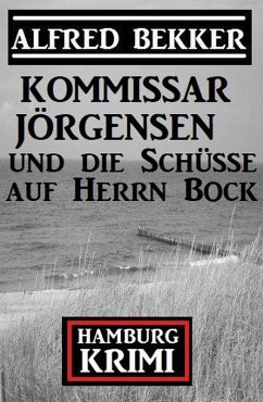 Cover Kommissar Jörgensen und die Schüsse auf Herrn Bock: Kommissar Jörgensen Hamburg Krimi (eBook, ePUB)