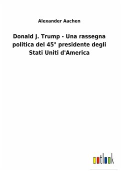 Donald J. Trump - Una rassegna politica del 45° presidente degli Stati Uniti d'America