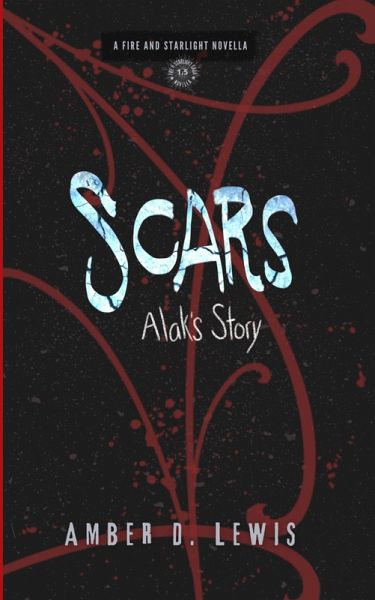 Scars: Alak's Story (Fire and Starlight Saga) (eBook, ePUB) Scars: Alak's Story (Fire and Starlight Saga) (eBook, ePUB)