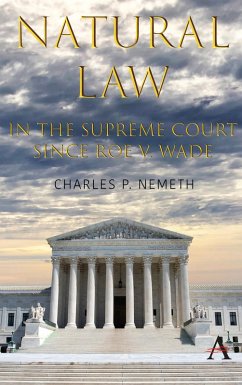 Natural Law Jurisprudence in U.S. Supreme Court Cases since Roe v. Wade (eBook, PDF) - Nemeth, Charles P.