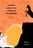 GVGEYUI - HARD TO SAY 'I LOVE YOU' IN CHEROKEE (eBook, ePUB)