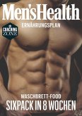 MEN'S HEALTH Ernährungsplan: Waschbrett-Food Sixpack in 8 Wochen (eBook, ePUB)