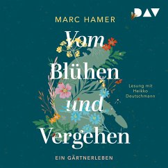 Vom Blühen und Vergehen. Ein Gärtnerleben (MP3-Download) - Hamer, Marc