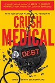 What Your Doctor Wants You to Know to Crush Medical Debt: A Health System Insider's 3 Steps to Protect Yourself from America's #1 Cause of Bankruptcy (eBook, ePUB)