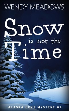 Snow is not the Time (Alaska Cozy Mystery, #4) (eBook, ePUB) - Meadows, Wendy