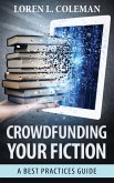 Crowdfunding Your Fiction: A Best Practices Guide (eBook, ePUB)