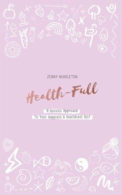 Health-Full: A Holistic Approach to Your Happiest & Healthiest Self (eBook, ePUB) - Middleton, Zenny