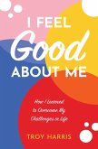 I Feel Good About Me: How I Learned to Overcome My Challenges in Life (eBook, ePUB)