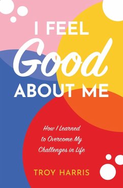 I Feel Good About Me: How I Learned to Overcome My Challenges in Life (eBook, ePUB) - Harris, Troy
