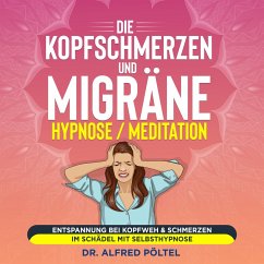 Die Kopfschmerzen und Migräne Hypnose / Meditation (MP3-Download) - Pöltel, Dr. Alfred