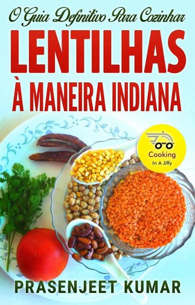 O Guia Definitivo Para Cozinhar Lentilhas À Maneira Indiana (Cozinhando em um Instante, #4) (eBook, ePUB) O Guia Definitivo Para Cozinhar Lentilhas À Maneira Indiana (Cozinhando em um Instante, #4) (eBook, ePUB)