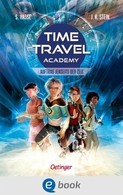 Auftrag jenseits der Zeit / Time Travel Academy Bd.1 (eBook, ePUB) - Hasse, Stefanie; Stein, Julia K.