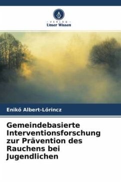 Gemeindebasierte Interventionsforschung zur Prävention des Rauchens bei Jugendlichen - Albert-Lörincz, Enikö