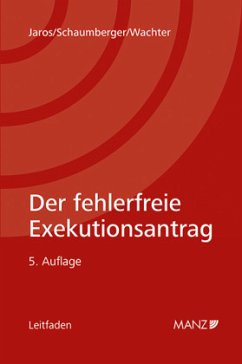 Der fehlerfreie Exekutionsantrag - Jaros, Florian;Schaumberger, Michael;Wachter, Heinz-Peter