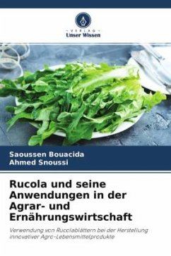 Rucola und seine Anwendungen in der Agrar- und Ernährungswirtschaft - Bouacida, Saoussen;Snoussi, Ahmed