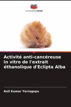 Activité anti-cancéreuse in vitro de l'extrait éthanolique d'Eclipta Alba - Yerragopu, Anil Kumar