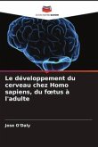 Le développement du cerveau chez Homo sapiens, du f¿tus à l'adulte