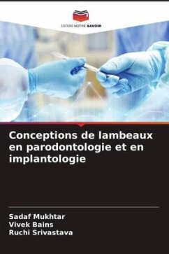 Conceptions de lambeaux en parodontologie et en implantologie - Mukhtar, Sadaf;Bains, Vivek;Srivastava, Ruchi