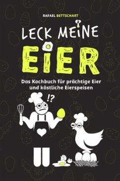 LECK MEINE EIER - Das lustige Kochbuch für köstliche Eierspeisen [Sonderausgabe mit zusätzlichem Rezept] - Bettschart, Rafael