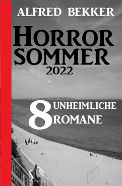 Horror Sommer 2022: 8 unheimliche Romane (eBook, ePUB) - Bekker, Alfred