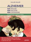 Alzheimer. Non spiegare, non discutere, non contraddire. Come affrontare e gestire la malattia (eBook, ePUB)