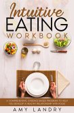 Intuitive Eating Workbook. A Comprehensive, Evidence-Based Program to Help You Develop a Healthy Relationship with Food (eBook, ePUB)