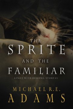The Sprite and The Familiar (A Pact with Demons, Story #1) (eBook, ePUB) - Adams, Michael R. E.