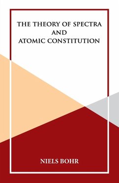 The Theory of Spectra and Atomic Constitution - Bohr, Niels
